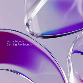 Calming Fan Sounds by Home Sounds