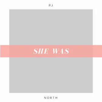 She Was by PJ North