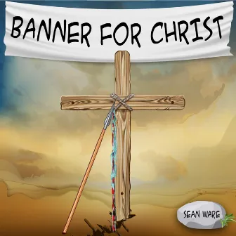 Banner for Christ by Sean Ware