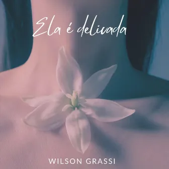 Ela É Delicada by Wilson Grassi