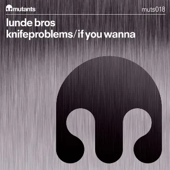 Knifeproblems/If You Wanna by Lunde Bros