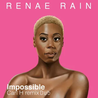 Impossible (Carl H Remix Dub) by Renae Rain