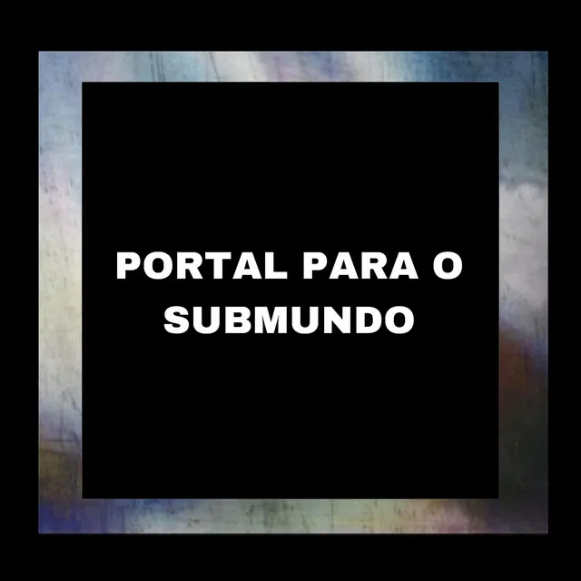 PORTAL PARA O SUBMUNDO