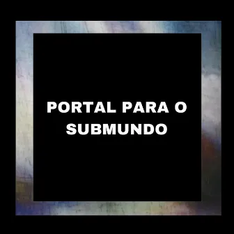 PORTAL PARA O SUBMUNDO by DJ CRK VICTOR SANTOS