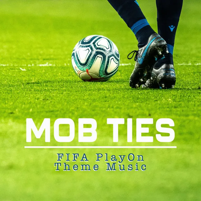 Mob Ties (FIFA PlayOn Theme Music)