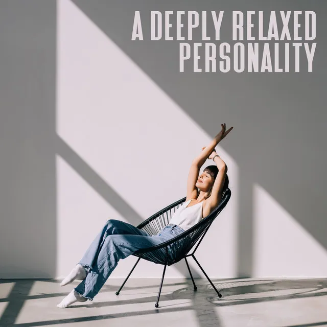 A Deeply Relaxed Personality