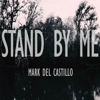 Stand by Me by Mark Del Castillo