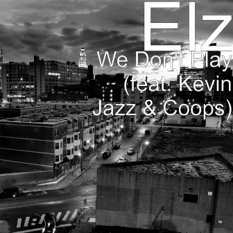 We Don't Play (feat. Kevin Jazz & Coops) by Elz