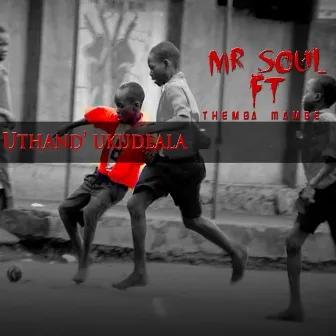 Uthand' Ukudlala by Mr Soul