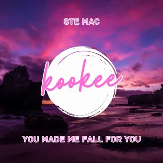 You made me fall for you by Ste Mac