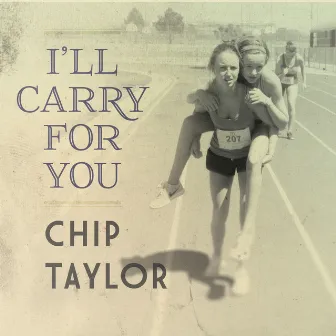 I'll Carry for You by Chip Taylor