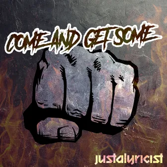 Come and Get Some by Justalyricist