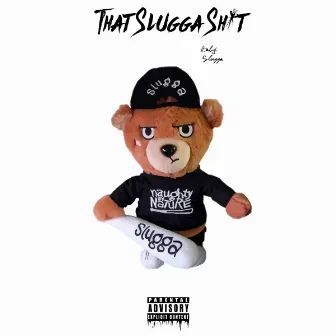 That Slugga Shit by Babyslugga