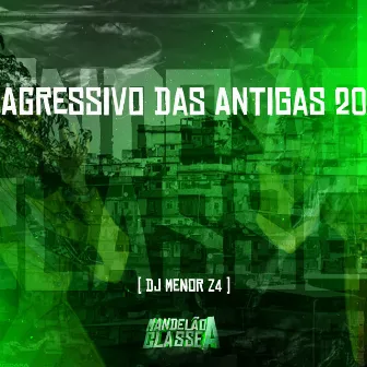 Agressivo das Antigas 20 by DJ MENORZ4