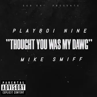 THOUGHT YOU WAS MY DAWG by Playboi Nine