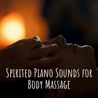 Spirited Piano Sounds for Body Massage by Spa Day At Home