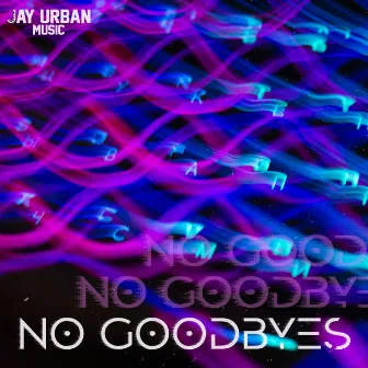 No Goodbyes by Jay Urban Music