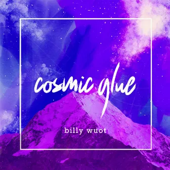 Cosmic Glue by Billy Wuot