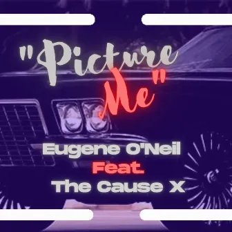 Picture Me by Eugene O'Neil