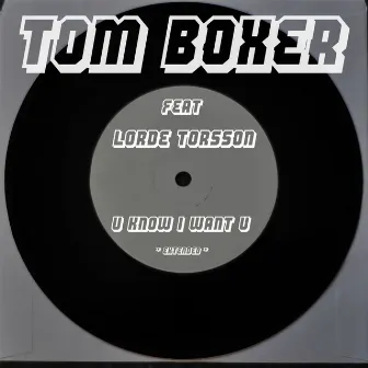 U Know I Want U (Extended) by Tom Boxer