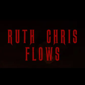 Ruth Chris Flows by Ynot