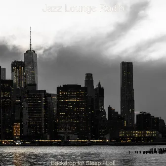 Backdrop for Sleep - Lofi by Jazz Lounge Radio