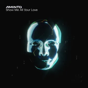 Show Me All Your Love by AMINTO