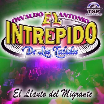 El Llanto Del Migrante by El Intrepido de Los Teclados