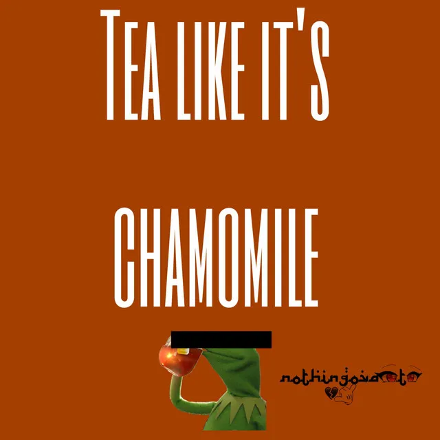 TEA LIKE ITS CHAMOMILE