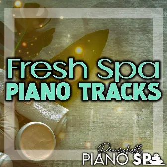 Fresh Spa Piano Tracks by Peacefull Piano Spa