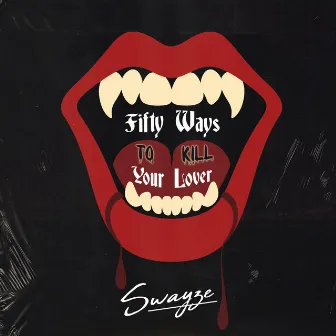 50 Ways To Kill Your Lover by Swayze