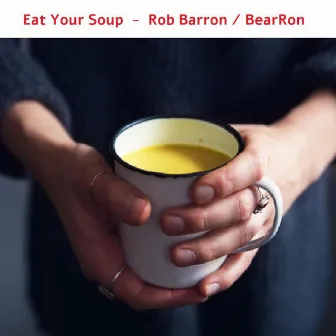 Eat Your Soup by Rob Barron