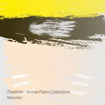 Anime Piano Collections, Vol. I by Theishter