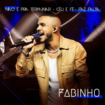 Não é pra terminar/ Céu e Fé/ Faz falta (Ao Vivo) by Fabinho