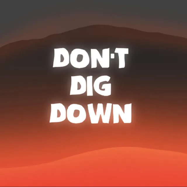 Don't Dig Down