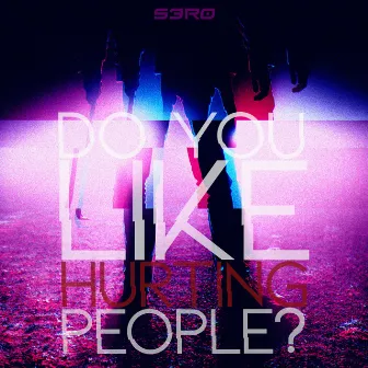 Do You Like Hurting People? by S3R0