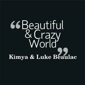 Beautiful & Crazy World (feat. Luke Beaulac) by Kimya