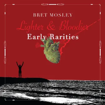 Lighter & Bloodier: Early Rarities by Bret Mosley