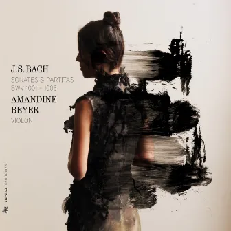 Bach: Sonates & Partitas, BWV 1001-1006 by Amandine Beyer