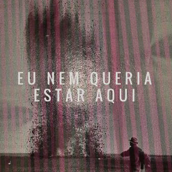 Eu Nem Queria Estar Aqui by Machado