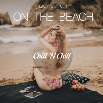 On the Beach: Chillout Your Mind by Chill N Chill