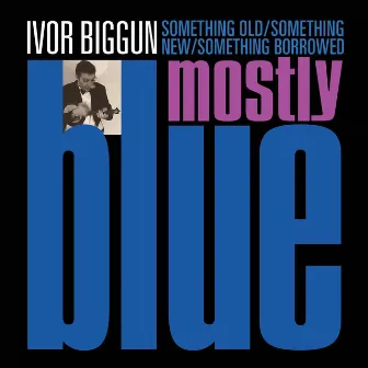 Something Old, Something New, Something Borrowed, Mostly Blue by Ivor Biggun