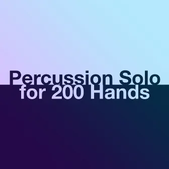 Percussion Solo for 200 Hands by Ben Giroux