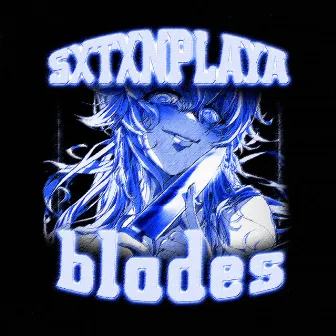 Blades by SXTXNPLAYA