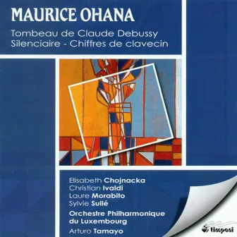 Ohana, M.: Tombeau De Claude Debussy / Chiffres De Clavecin / Silenciaire by Maurice Ohana