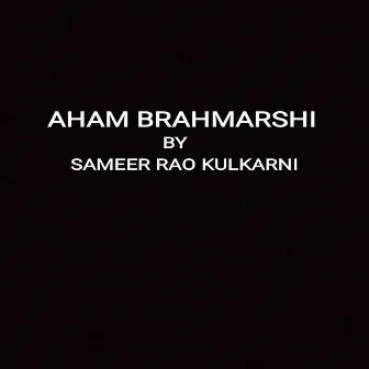 Aham brahmarsmi by Sameer Rao Kulkarni