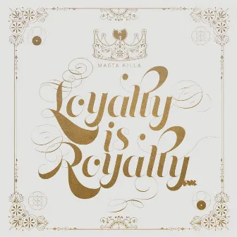 Loyalty Is Royalty by Masta Killa