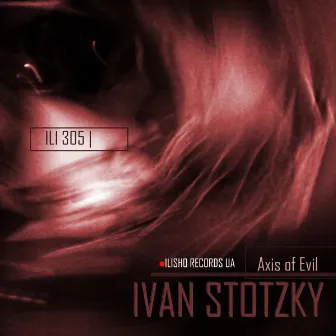 Axis of Evil by Ivan Stotzky