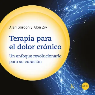 Terapia para el dolor crónico (Un enfoque revolucionario para su curación) by Alan Gordon