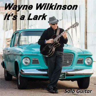 It's a Lark by Wayne Wilkinson